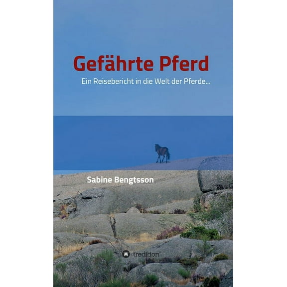 Gefährte Pferd: Ein Reisebericht in die Welt der Pferde... Sie zählen mit zu den ältesten Begleitern der Menschen, ohne Pferde wäre unsere kulturgeschichtliche Entwicklung völlig anders verlaufen. (Ha