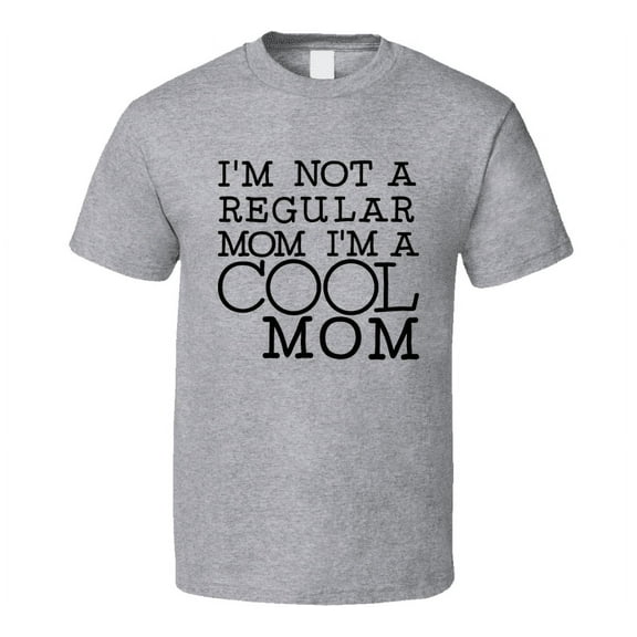 Im Not A Regular Mom Im A Cool Mom Tshirt Funny Tee For Mother T Shirt
