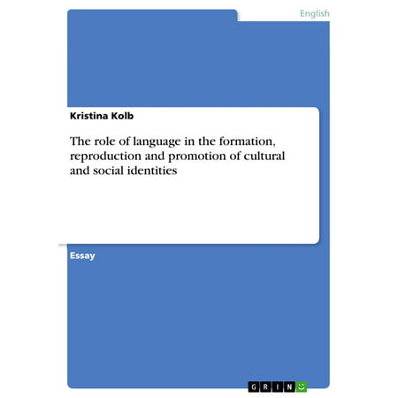 The role of language in the formation, reproduction and promotion of cultural and social identities -