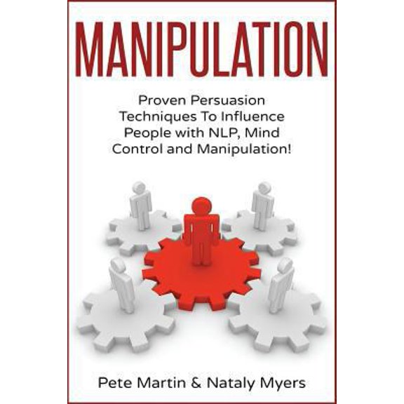 Pre-Owned Manipulation: Proven Manipulation Techniques To Influence People With NLP, Mind Control and Persuasion! (Paperback) 1539480755 9781539480754