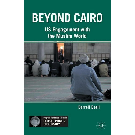 Palgrave MacMillan Global Public Diploma Beyond Cairo: US Engagement with the Muslim World, (Paperback)