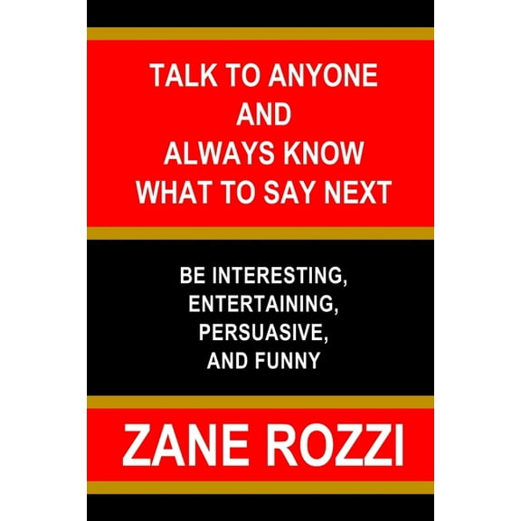 Talk to Anyone and Always Know what to Say Next: Be Interesting, Entertaining, Persuasive, and Funny, (Paperback)