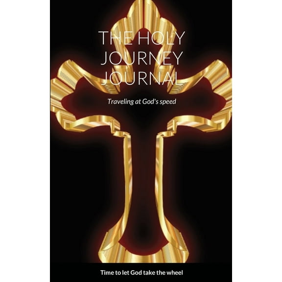 The Holy Journey Journal: Traveling at God's speed, (Paperback)