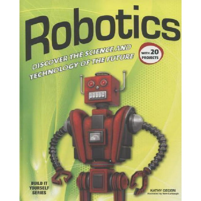 Robotics: Discover the Science and Technology of the Future with 20 Projects