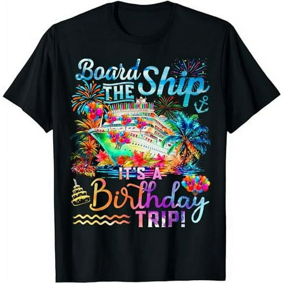 Board The Ship It's A Birthday Trip Cruise Birthday Vacation T-Shirt