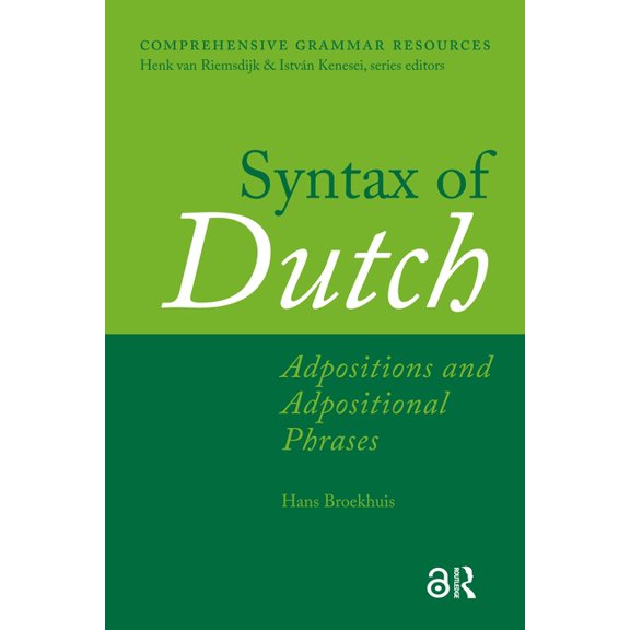 Comprehensive Grammar Resources Syntax of Dutch: Adpositions and Adpositional Phrases, (Hardcover)