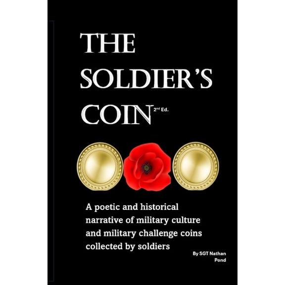 The Soldier's Coin: A poetic and historical narrative of Military challenge coins collected by soldiers, (Paperback)