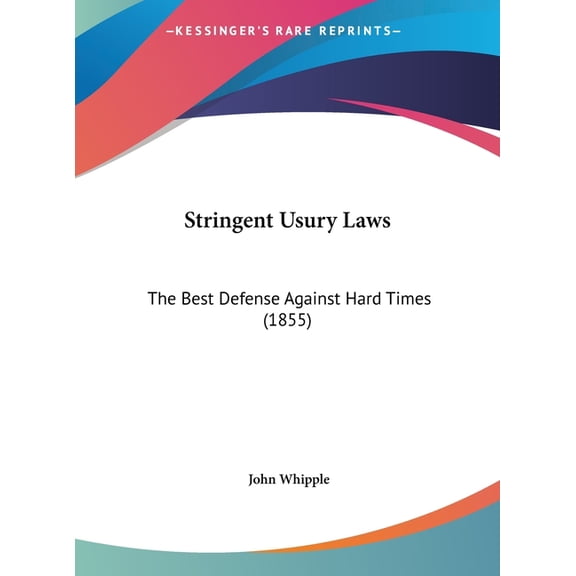 Stringent Usury Laws : The Best Defense Against Hard Times (1855) (Hardcover)