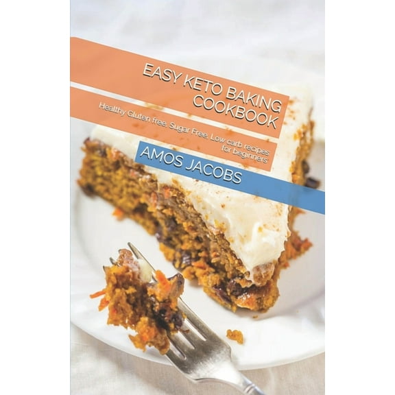 Easy Keto Baking Cookbook: Healthy Gluten free, Sugar Free, Low carb recipes for beginners, (Paperback)