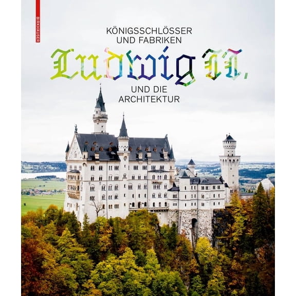 Königsschlösser Und Fabriken - Ludwig II. Und Die Architektur : Architecture as Urban Ecosystem (Hardcover)