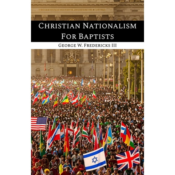 Christian Nationalism For Baptists, (Paperback)