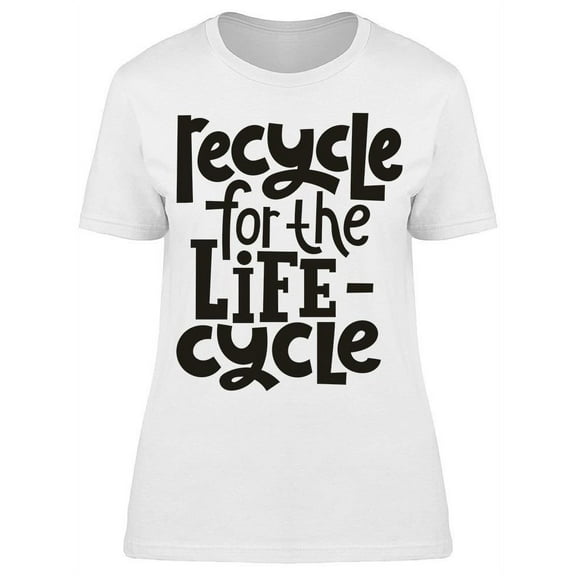 Recycle For The Life Cycle T-Shirt Women -Image by Shutterstock, Female x-Large
