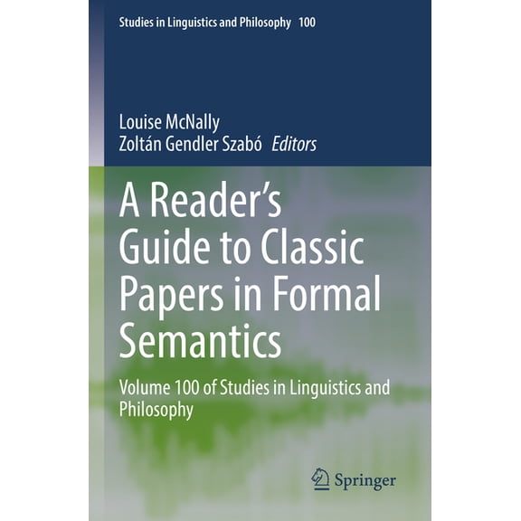 Studies in Linguistics and Philosophy A Reader's Guide to Classic Papers in Formal Semantics: Volume 100 of Studies in Linguistics and Philosophy, Book 100, (Paperback)