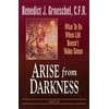 Arise from Darkness : What to Do When Life Doesn't Make Sense (Paperback)