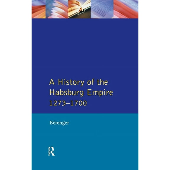A History of the Habsburg Empire 1273-1700, (Hardcover)