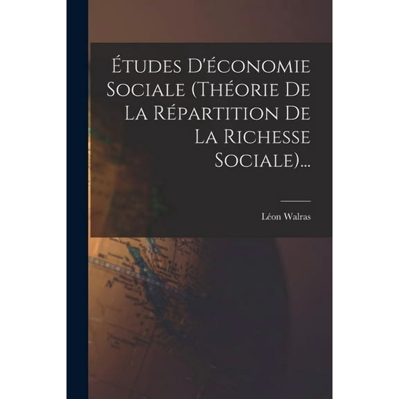 Études D'économie Sociale (théorie De La Répartition De La Richesse Sociale)... (Paperback)