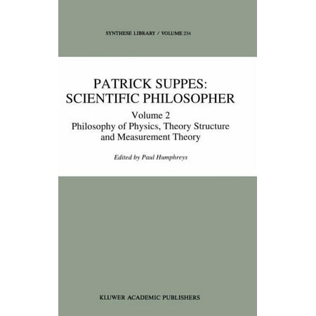 Synthese Library Patrick Suppes: Scientific Philosopher: Volume 2. Philosophy of Physics Theory Structure and Measurement Theory Book 233 (Hardcover)