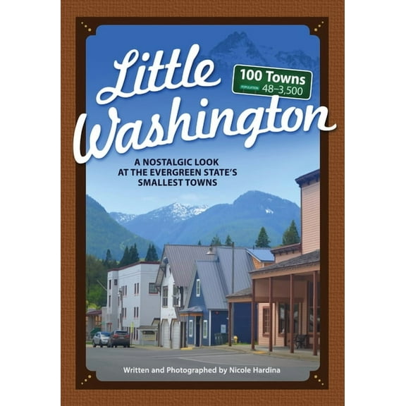 Tiny Towns Little Washington: A Nostalgic Look at the Evergreen State's Smallest Towns, (Paperback)