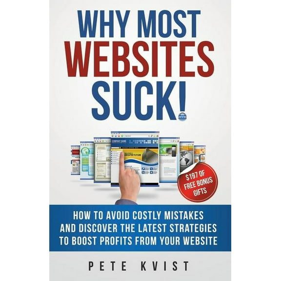 Why Most Websites Suck!: How To Avoid Costly Mistakes And Discover The Latest Strategies To Boost Profits From Your Webs, (Paperback)