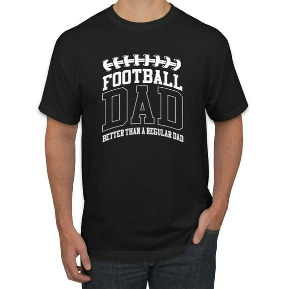 Wild Bobby, Football Dad Better Than a Regular Dad Father's Day Men's Tee, Black, Small