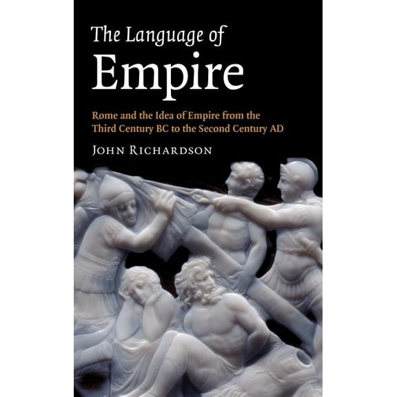 The Language of Empire: Rome and the Idea of Empire from the Third Century BC to the Second Century AD, (Hardcover)