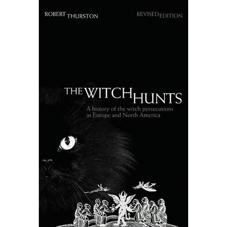 The Witch Hunts: A History of the Witch Persecutions in Europe and North America, (Paperback)