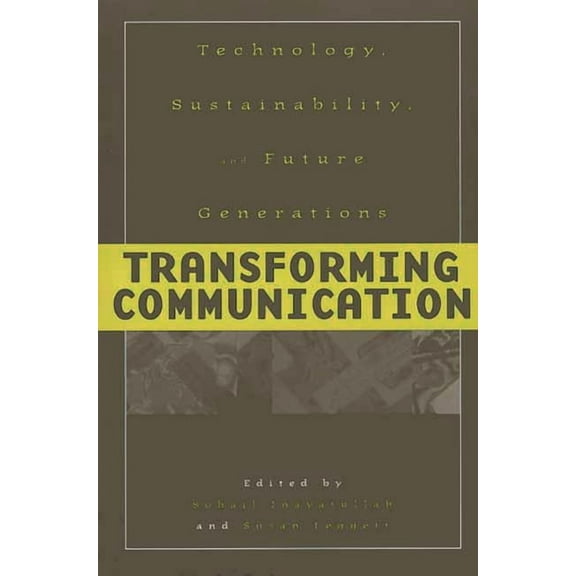 Praeger Studies on the 21st Century, Transforming Communication: Technology, Sustainability, and Future Generations, (Paperback)