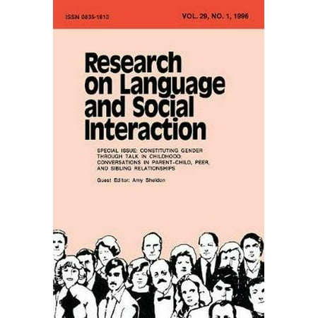 Constituting Gender Through Talk in Childhood : Conversations in Parent-Child, Peer, and Sibling Relationships: A Special Issue of Research on Language and Social