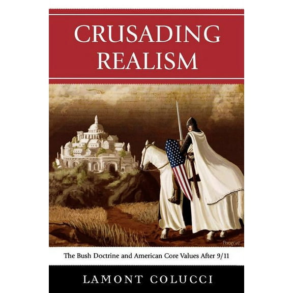 Crusading Realism: The Bush Doctrine and American Core Values After 9/11, (Paperback)