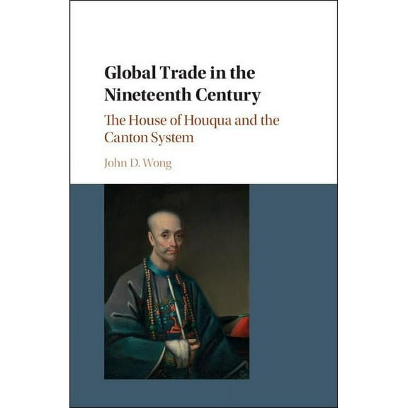 Global Trade in the Nineteenth Century: The House of Houqua and the Canton System, (Hardcover)