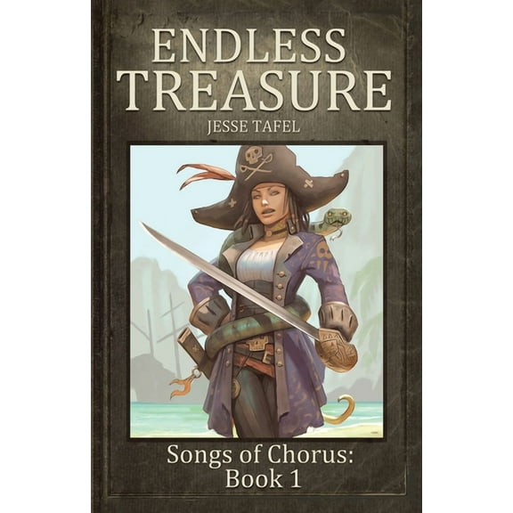 Endless Treasure: Book One of the Songs of Chorus Paperback 1663203105 9781663203106 Jesse Tafel