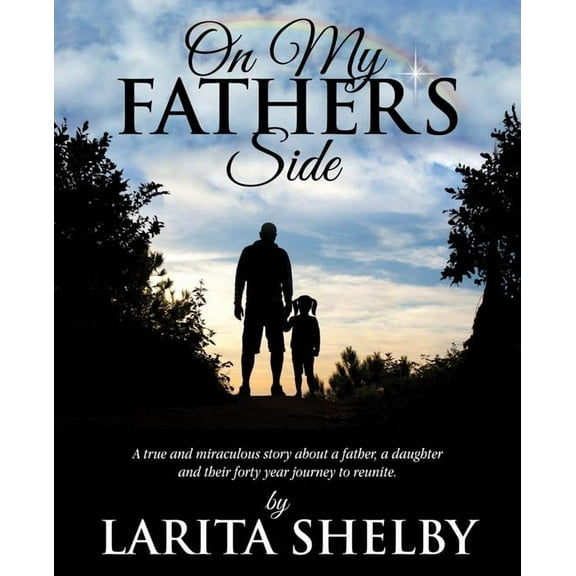 On My Father's Side: A true and miraculous story about a father, a daughter and their forty year journey to reunite., (Paperback)