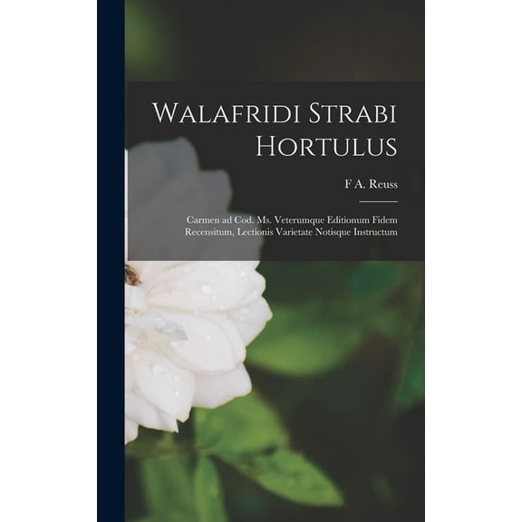 Walafridi Strabi Hortulus; carmen ad cod. ms. veterumque editionum fidem recensitum, lectionis varietate notisque instructum (Hardcover)