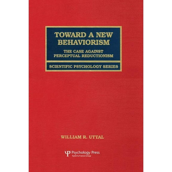 Scientific Psychology Toward A New Behaviorism: The Case Against Perceptual Reductionism, (Paperback)