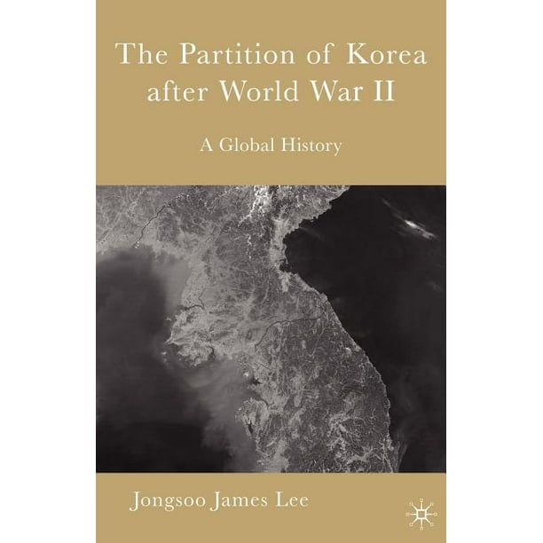 The Partition of Korea After World War II A Global History (Paperback