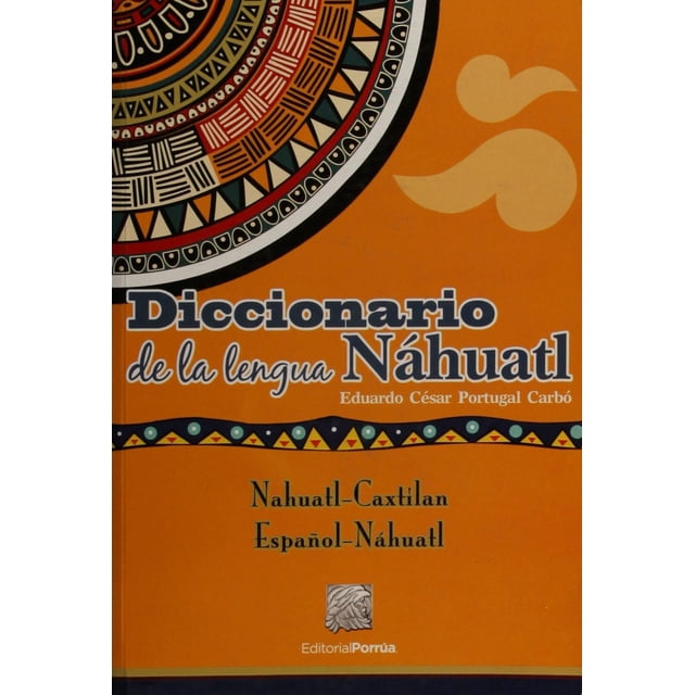 Diccionario de la lengua náhuatl Editorial Porrúa 9786070919084