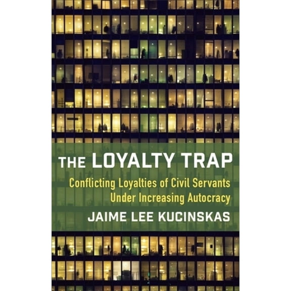 The Loyalty Trap: Conflicting Loyalties of Civil Servants Under Increasing Autocracy, (Hardcover)