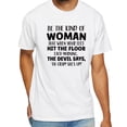 thumbnail image 2 of Be the Kind of Woman That When Your Feet Hit the Floor Each Morning T‑Shirt – Inspirational Sarcasm Graphic Tee for Women, 2 of 5