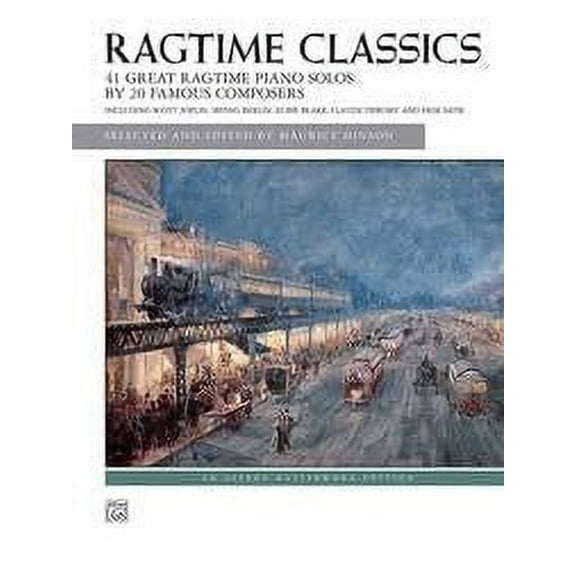 Ragtime Classics: 41 Great Ragtime Piano Solos by 20 Famous Composers (Alfred Masterwork Edition)