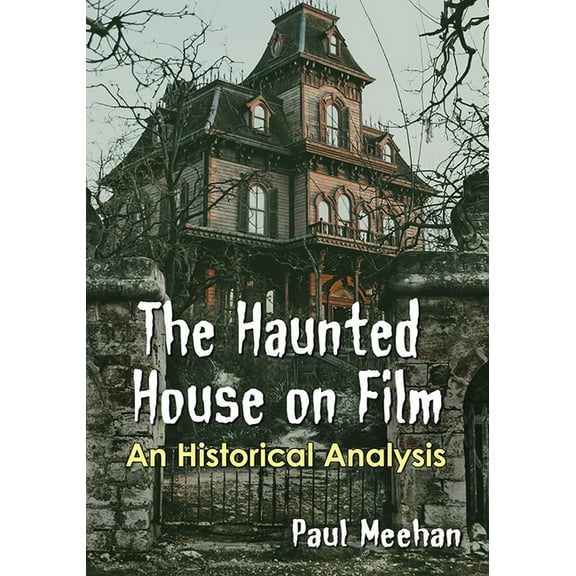 The Haunted House on Film: An Historical Analysis, (Paperback)