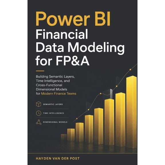 Comprehensive Powerbi Guides Power BI Financial Data Modeling for FP&A: Building Semantic Layers, Time Intelligence, and Cross-Functional Dimensional, Book 1, (Paperback)