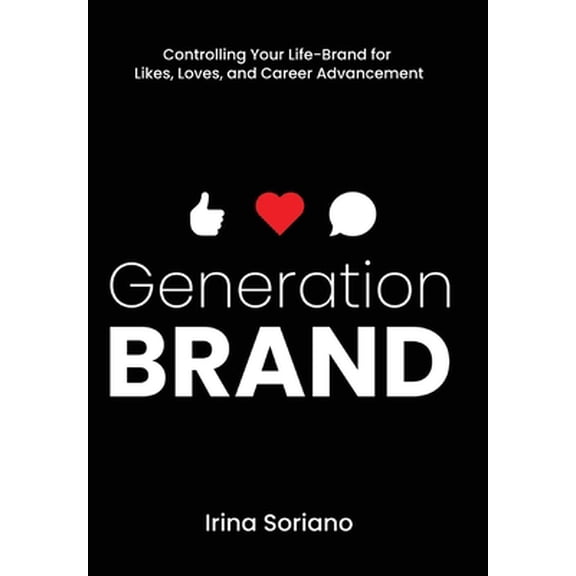 Pre-Owned Generation Brand: Controlling Your Life-Brand for Likes, Loves and Career Advancement (Hardcover) 1736534319 9781736534311