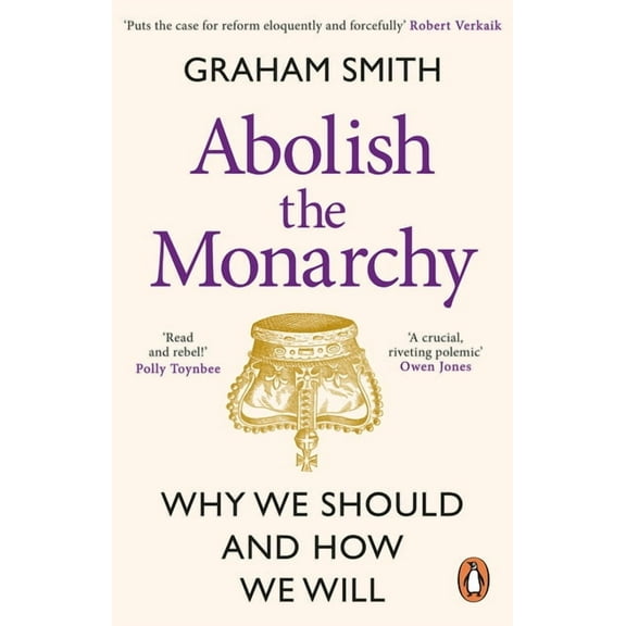 Abolish the Monarchy: Why We Should and How We Will, (Paperback)