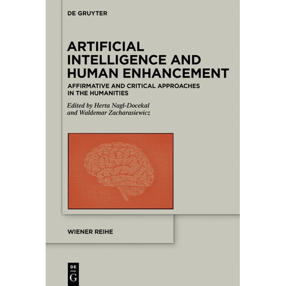 Wiener Reihe Artificial Intelligence and Human Enhancement: Affirmative and Critical Approaches in the Humanities, Book 21, (Paperback)