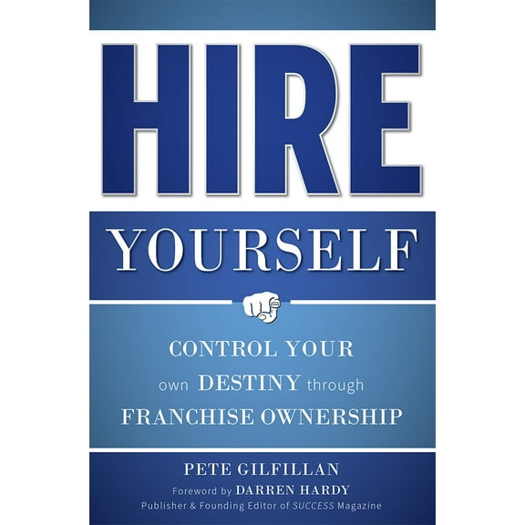 Hire Yourself : Control Your Own Destiny through Franchise Ownership (Paperback)