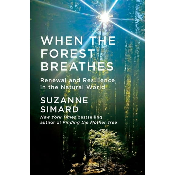 When the Forest Breathes: Renewal and Resilience in the Natural World, (Hardcover)