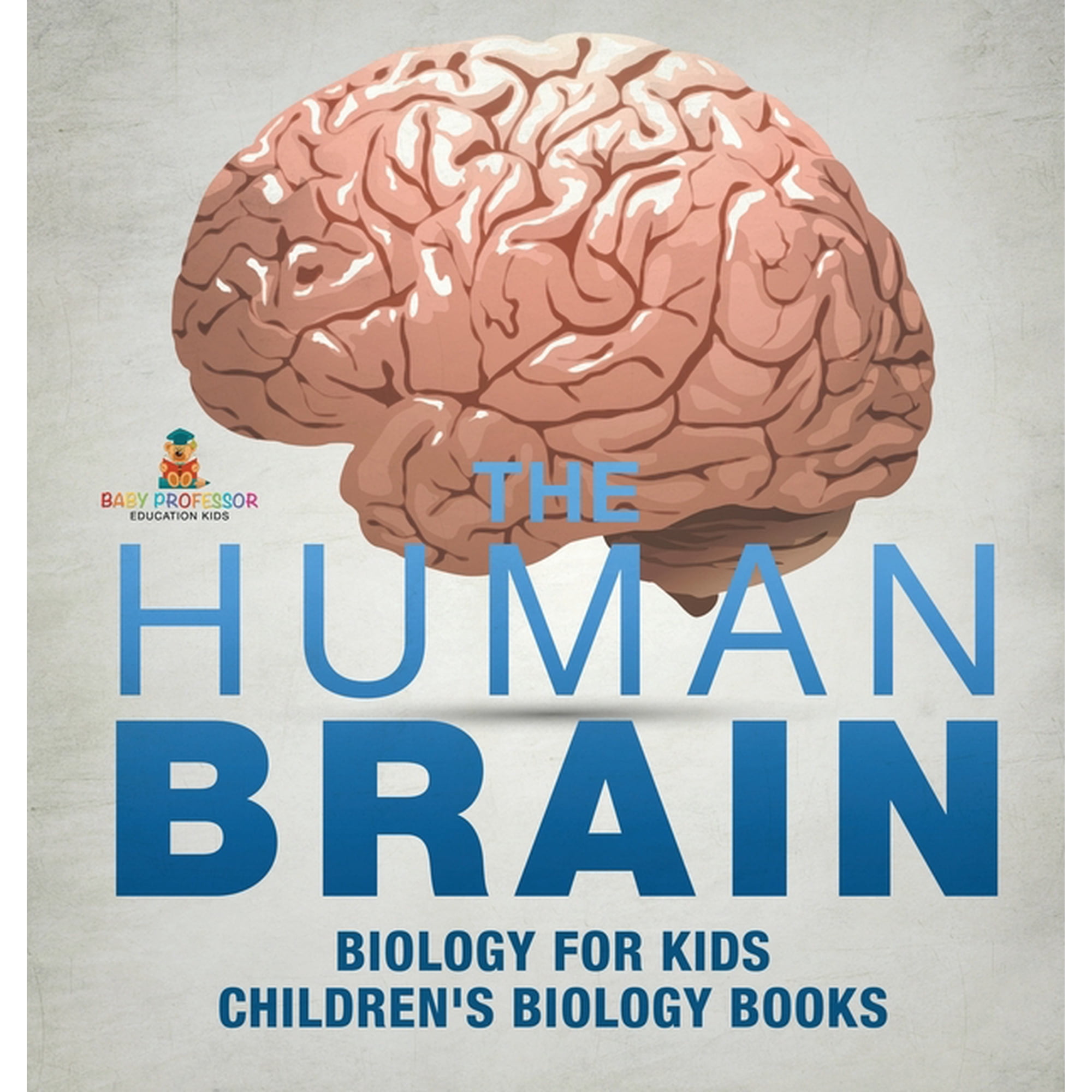 The Human Brain - Biology for Kids Children s Biology Books (Hardcover)