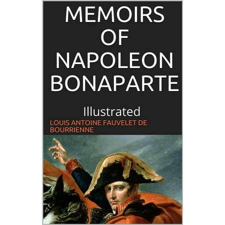 Memoirs of Napoleon Bonaparte — Illustrated -