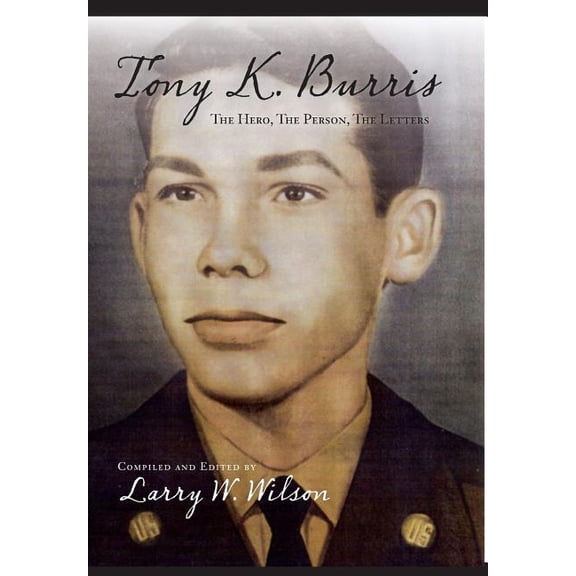 Tony K. Burris: The Hero, The Person, The Letters (Hardcover)