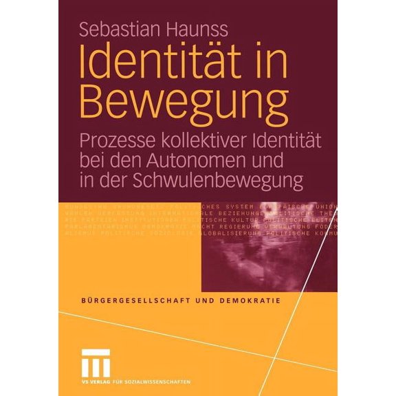 BÃ¼rgergesellschaft Und Demokratie IdentitÃ¤t in Bewegung: Prozesse Kollektiver IdentitÃ¤t Bei Den Autonomen Und in Der Schwulenbewegung, Book 19, (Paperback)